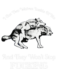 I Got Two Wolves Inside Of Me And They Wont Stop Fuckin T-Shirt