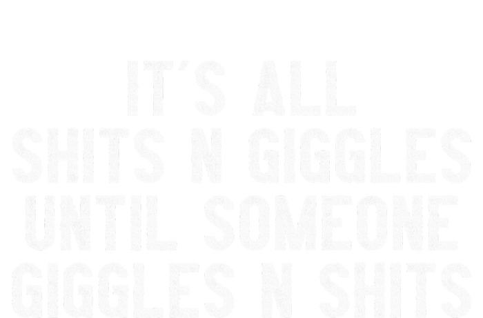 ItS All Shits And Giggles Until Someone Giggles And Shits Flat Bill Trucker Hat