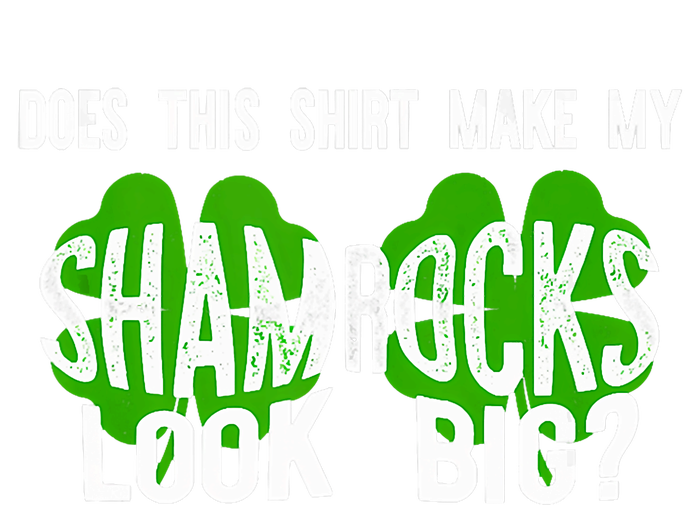 Does This Make My Shamrock Look Big? St PatrickS Day Irish T-Shirt