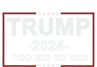 Trump 2024 Too Big To Rig Funny Trump Quote T-Shirt