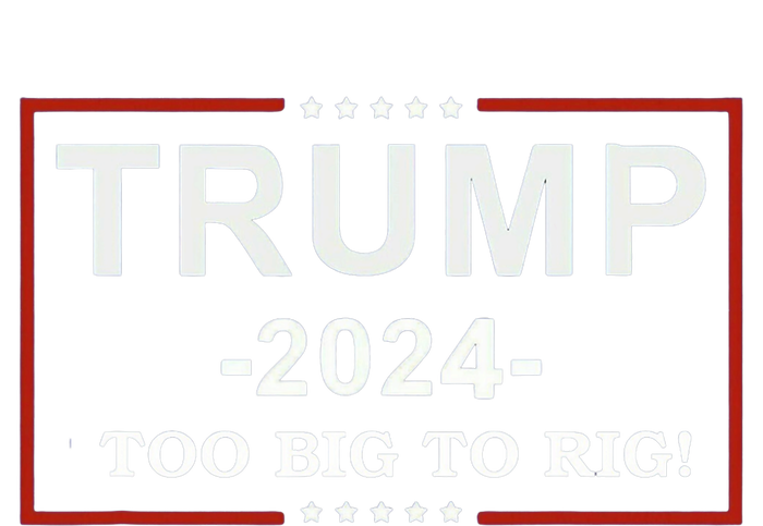 Trump 2024 Too Big To Rig Funny Trump Quote T-Shirt