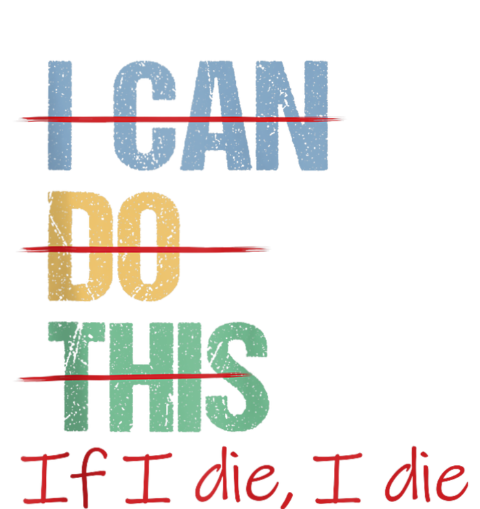 I Can Do This If I Die Funny Saying Quote T-Shirt