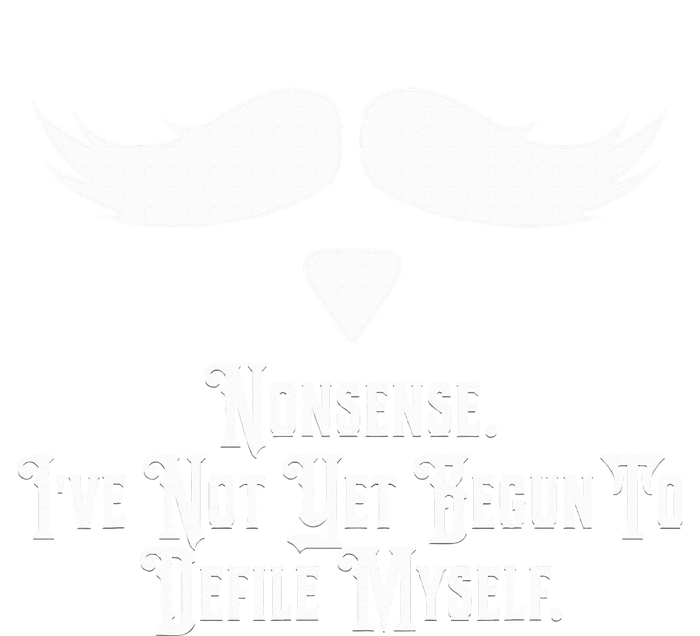 Nonsense IVe Not Yet Begun To Defile Myself T-Shirt