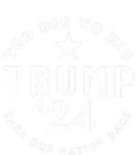 Too Big To Rig Trump 2024 Election Take Our Nation Back T-Shirt