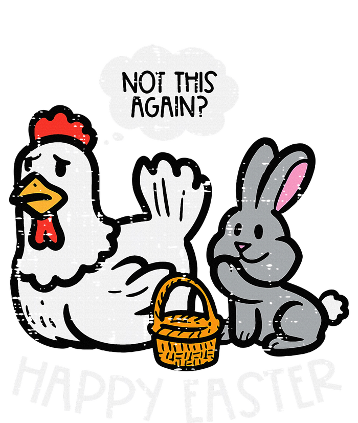 Happy Easter Bunny Chicken Not Again Funny T-Shirt