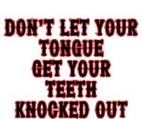 DonT Let Your Tongue Get Your Teeth Knocked Out T-Shirt