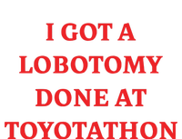 I Got A Lobotomy Done At Toyotathon Adult ChromaSoft Performance T-Shirt