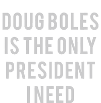 Doug Boles Is The Only President I Need T-Shirt