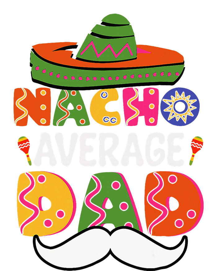 Nacho Average Dad Mexican Daddy Cinco De Mayo Womens Funnel Neck Pullover Hood