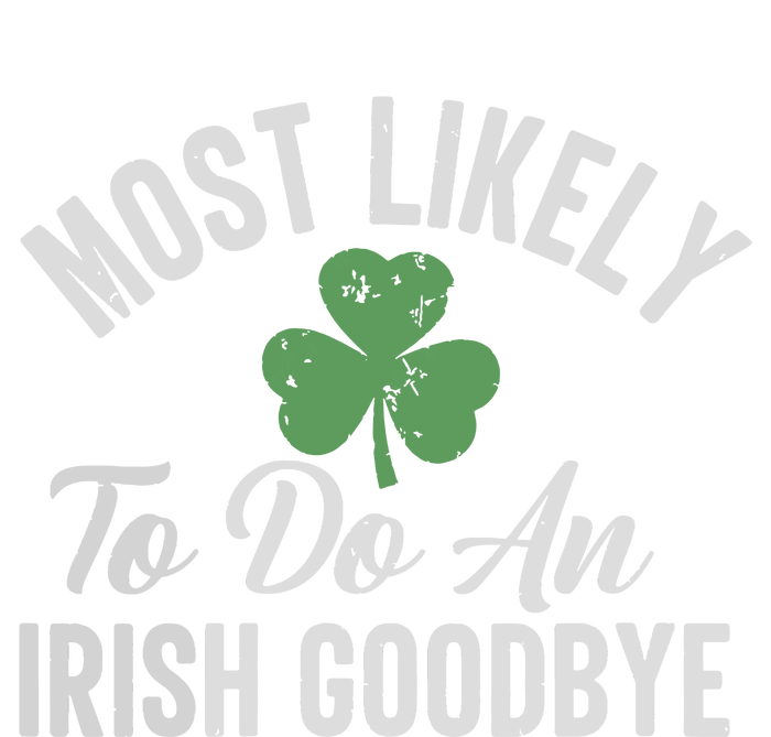 Most Likely To Do An Irish Goodbye Funny St Patricks Day T-Shirt