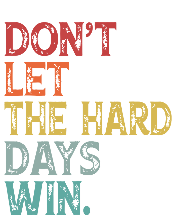 Dont Let The Hard Days Win Quote Funny Cropped Pullover Crew