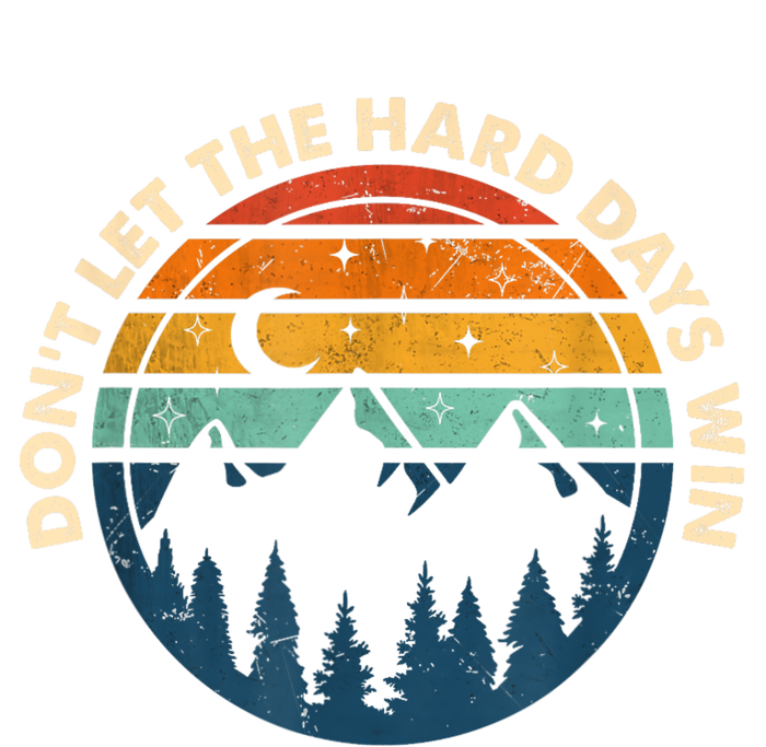 DonT Let The Hard Days Win Tall Sweatshirt