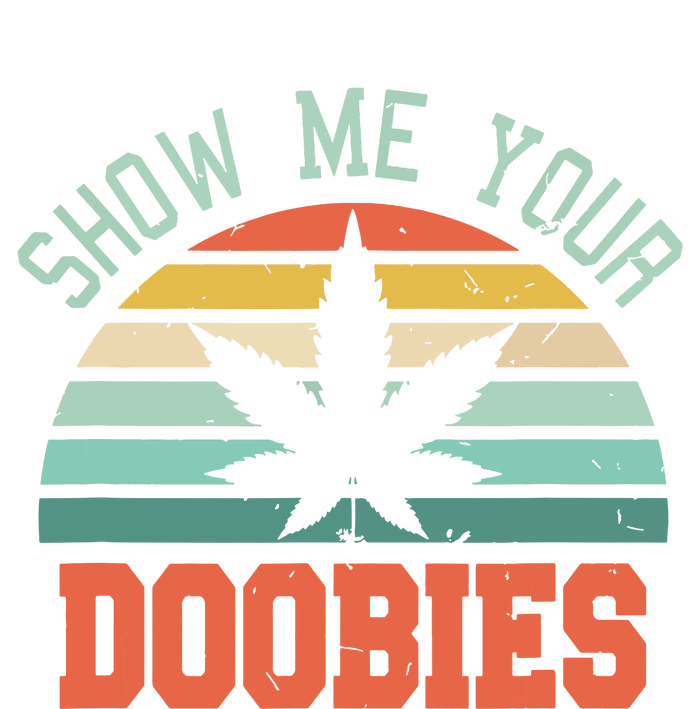 Show Me Your Doobies Weed Gift Funny Marijuana Bud Stoner T-Shirt