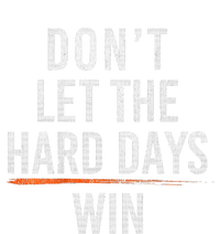 DonT Let The Hard Days Win Tall Long Sleeve T-Shirt