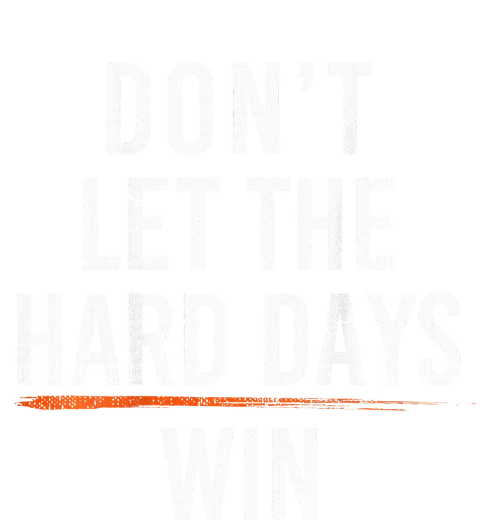 DonT Let The Hard Days Win Tall Long Sleeve T-Shirt