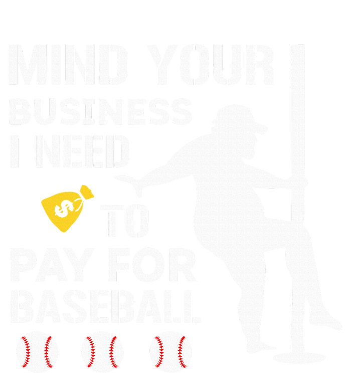 Funny Mind Your Business I Need Money To Pay For Baseball Premium Hoodie