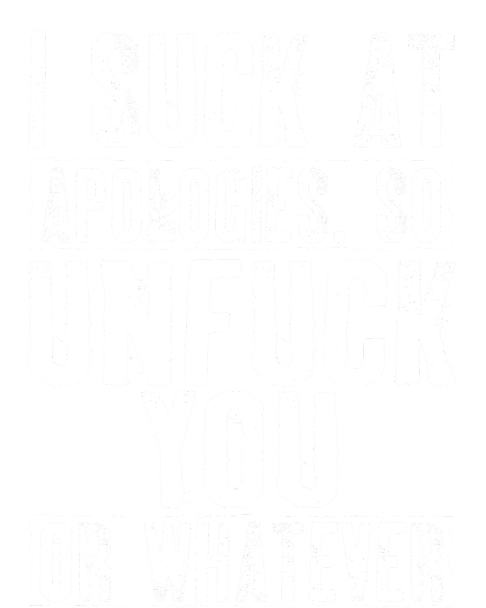 I Suck At Apologies So Unfuck You Or Whatever Kids T-Shirt