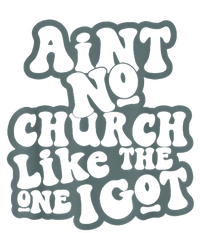 AinT No Church Like The One I Got T-Shirt