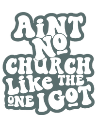 Aint No Church Like The One I Got T-Shirt