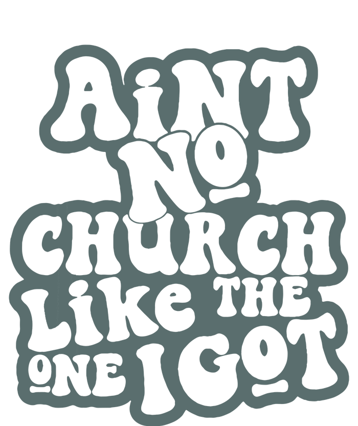 Aint No Church Like The One I Got T-Shirt