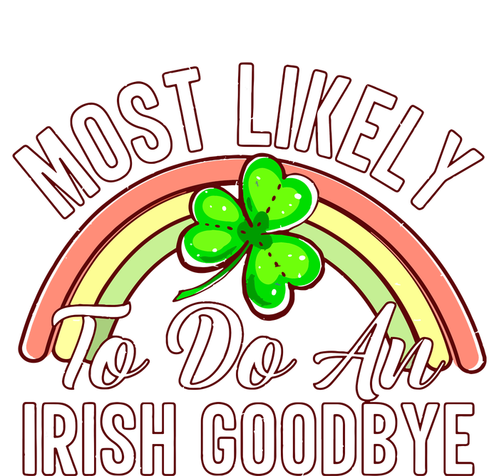 Most Likely To Do An Irish Goodbye Funny St Patricks Day T-Shirt