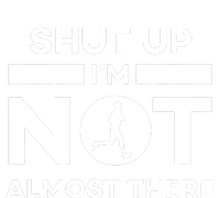 Shut Up Im Not Almost There Running Womens Funnel Neck Pullover Hood