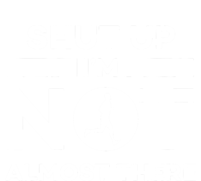 Shut Up Im Not Almost There Running Womens Funnel Neck Pullover Hood