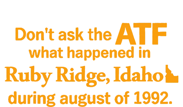 DonT Ask The Atf What Happened In Ruby Ridge Idaho Women's Crop Top Tee