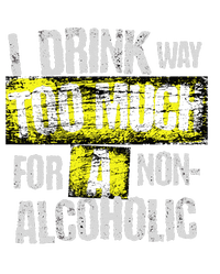 I Drink Way Too Much For A Non Alcoholic Socially Accepted T-Shirt