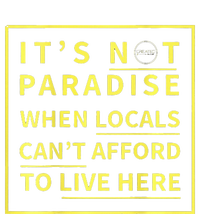 ItS Not Paradise When Locals CanT Afford To Live Here T-Shirt