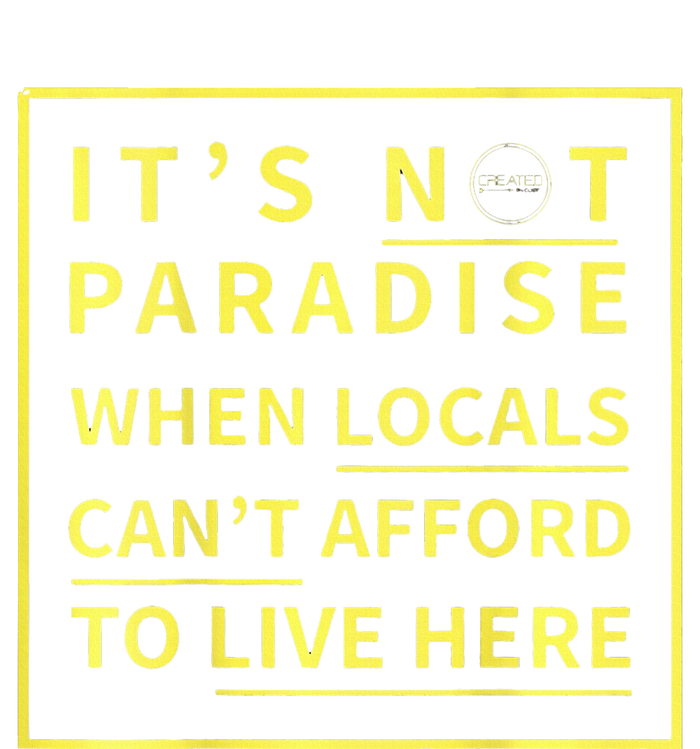 ItS Not Paradise When Locals CanT Afford To Live Here T-Shirt