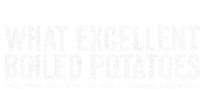 What Excellent Boiled Potatoes Funny Long Sleeve Shirt