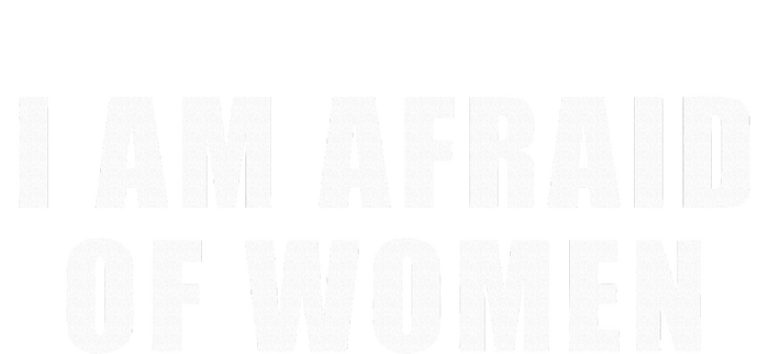 I Am Afraid Of Women Funny V-Neck T-Shirt