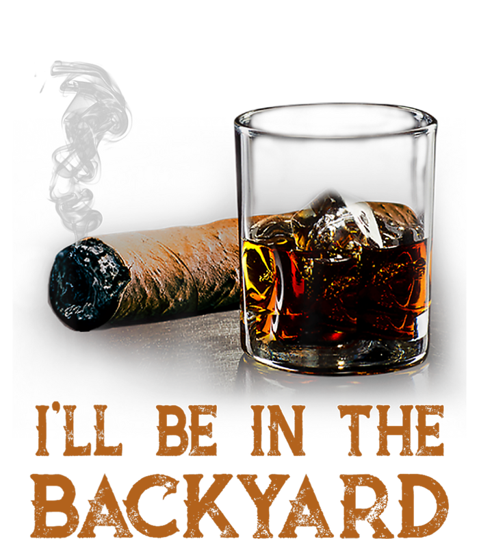 ILl Be In The Backyard Funny Cigar And Bourbon Lovers Long Sleeve Shirt