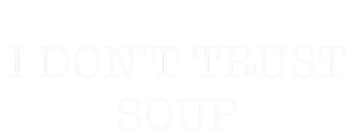 I DonT Trust Soup Kids T-Shirt