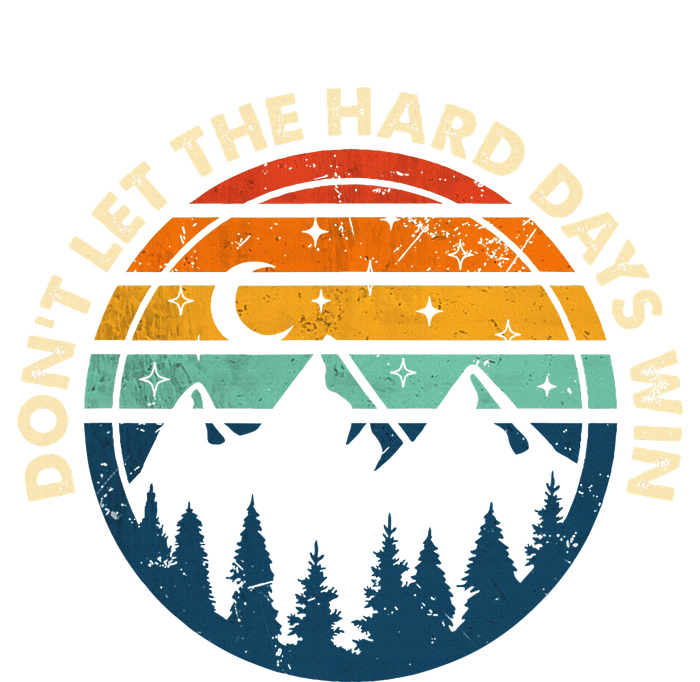 DonT Let The Hard Days Win T-Shirt