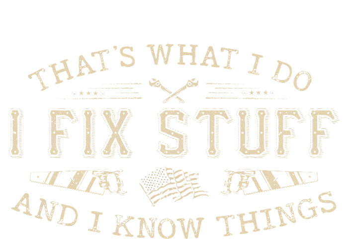 ThatS What I Do I Fix Stuff And I Know Things Funny T-Shirt