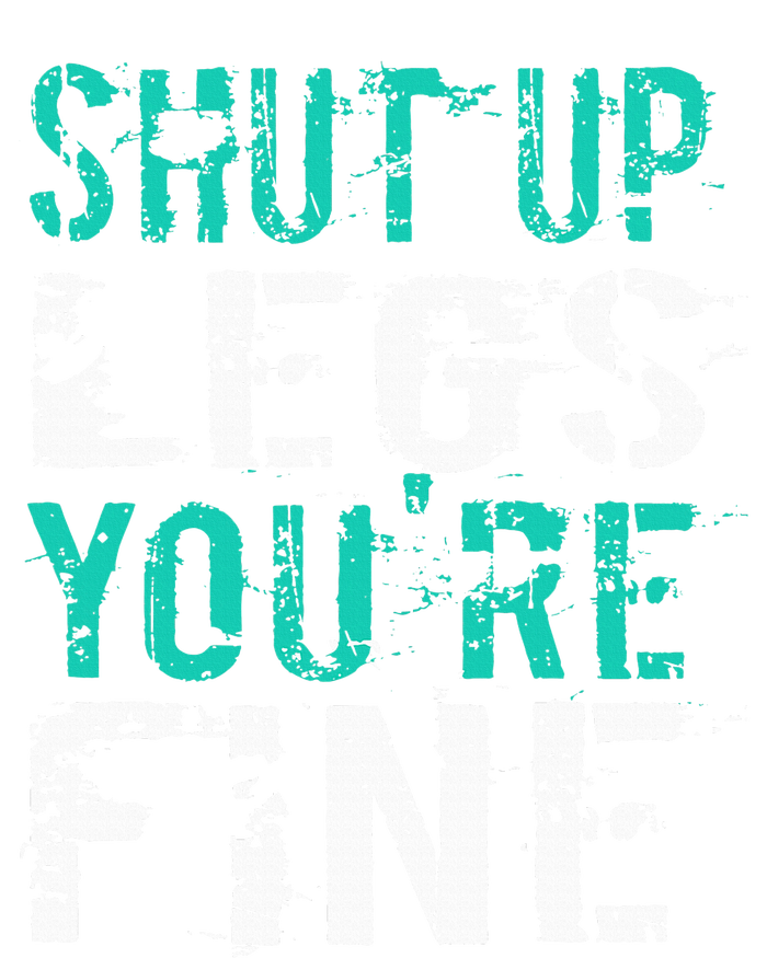 Shut Up Legs YouRe Fine Funny Workout Premium T-Shirt