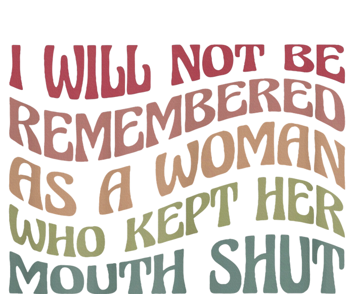 I Will Not Be Remembered As A Woman Who Kept Her Mouth Shut Sweatshirt