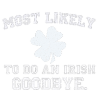 Most Likely To Do An Irish Goodbye Funny St PatrickS Day Premium T-Shirt