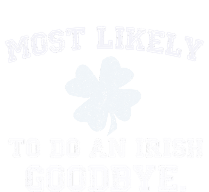 Most Likely To Do An Irish Goodbye Funny St PatrickS Day Premium T-Shirt