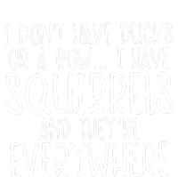 I DonT Have Ducks Or A Row I Have Squirrels And They Are Everywhere T-Shirt