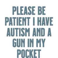 Please Be Patient I Have Autism And A Gun In My Pocket T-Shirt