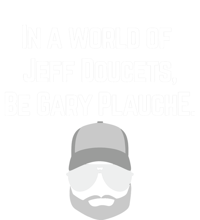 In A World Of Jeff Doucets Be Gary Plauche T-Shirt