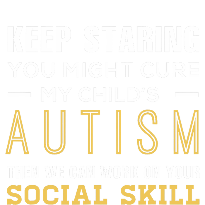 Keep Staring You Might Cure My ChildS Autism Then We Can T-Shirt