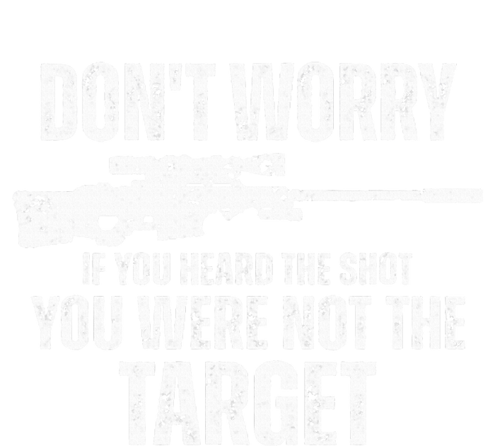 DonT Worry If You Heard The Shot You Were Not The Target T-Shirt