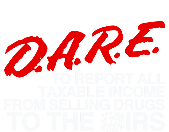 D.A.R.E. To Report All Taxable Income From Selling Drugs To The Irs City Backpack