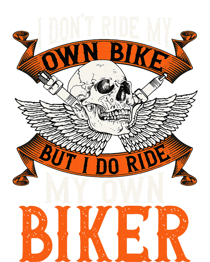 Biker I DonT Ride My Own Bike But I Do Ride My Own Biker Women's Racerback Tank