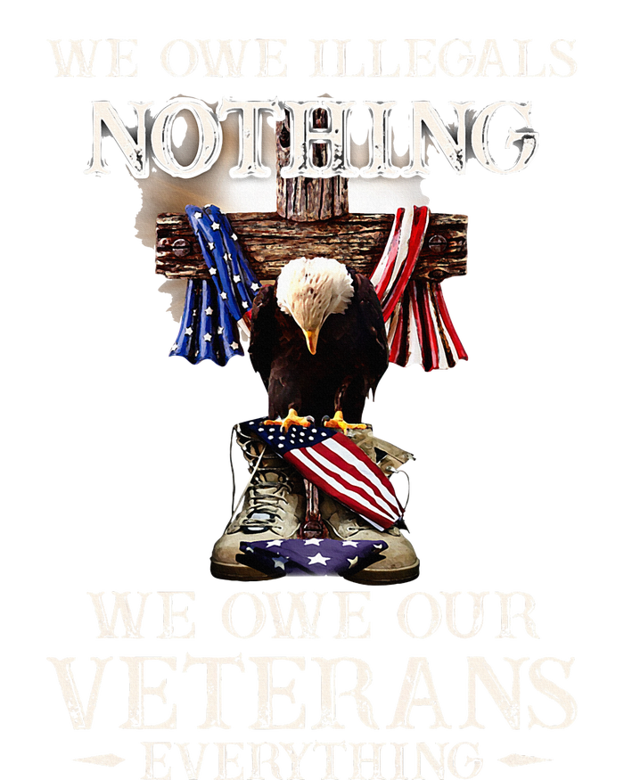 We Owe Illegals Nothing We Owe Our Veterans Everything T-Shirt