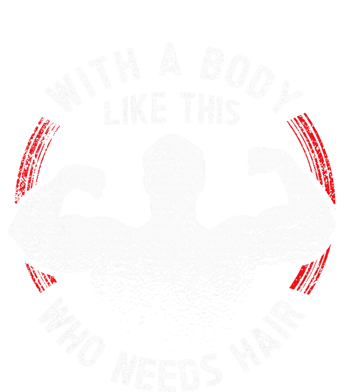 With A Body Like This Who Needs Hair Bald Dad T-Shirt